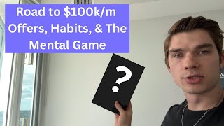 Road to $100k/m | Offers, Habits, & The Mental Game