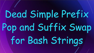 Dead Simple Prefix Pop and Suffix Swap for Bash Strings