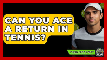 Can You Ace A Return In Tennis? - The Racket Xpert