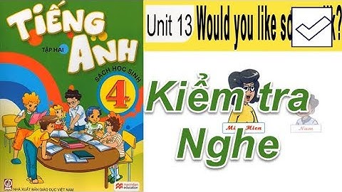 Tiếng Anh 4 Unit 13 Would you like some milk ( NGHE và KIỂM TRA)