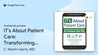 IT's About Patient Care: Transforming… by C. Martin Harris, MD · Audiobook preview