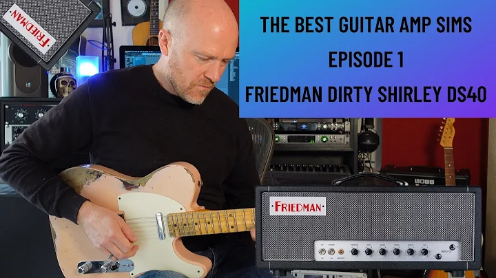 The Best Guitar Amp Sim Episode 1 - Friedman DS40 Dirty Shirley