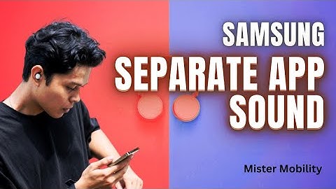 How to use the Samsung Separate App Sound feature - The tech you did not know you needed