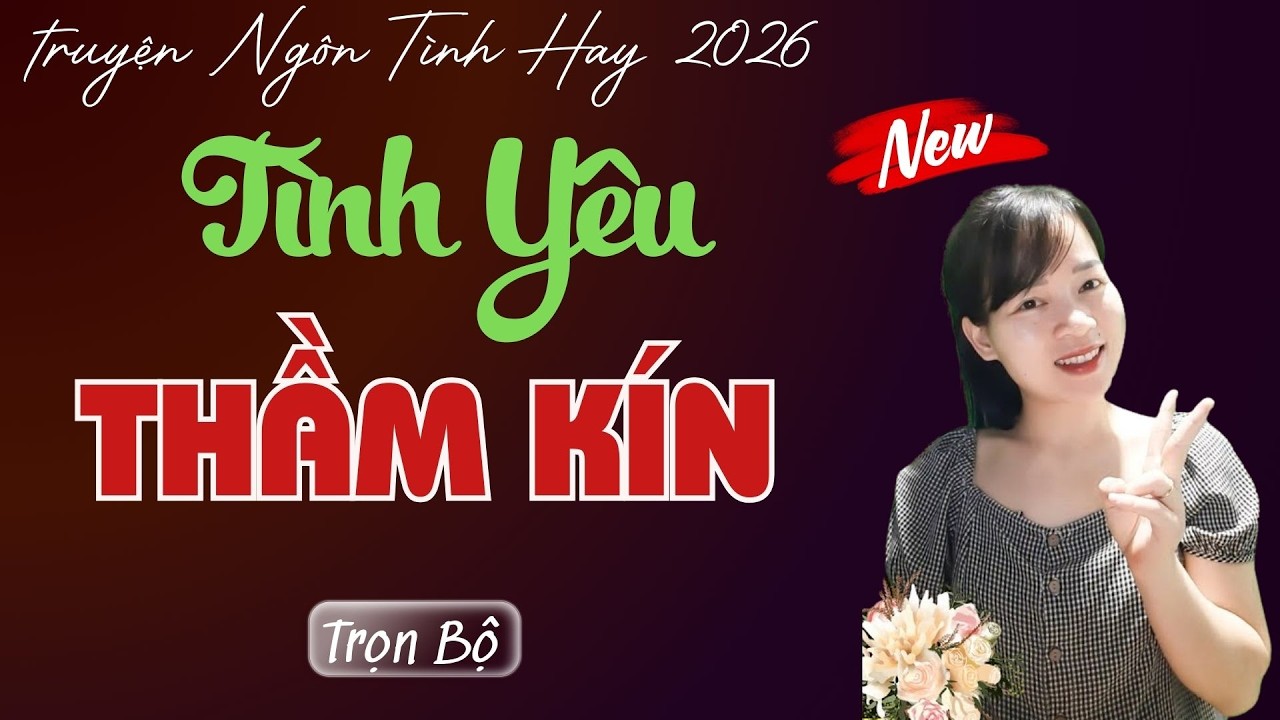 TRUYỆN NGÔN TÌNH: TÌNH YÊU THẦM KÍN | MC THÙY MAI DIỄN ĐỌC TRUYỆN MỚI 2026.
