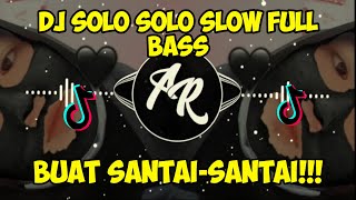 Dj Solo Solo  Slow Full Bass🎶 - DJ TIKTOK TERBARU 2021