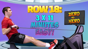 Zero to Hero Rowing Workout Plan - Row 18 = 3 x 11 minutes EASY ROW!