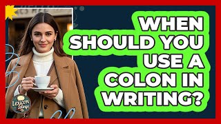 When Should You Use A Colon In Writing? - Lexicon Lounge