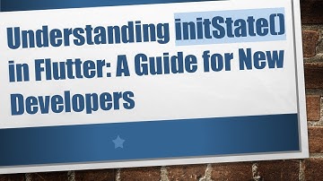 Understanding initState() in Flutter: A Guide for New Developers