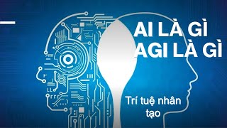 AI là gì, AGI là gì  so sánh giữa AI và AGI