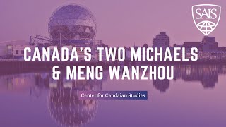 Famous Canada's Two Michaels and Meng Wanzhou: China - U.S. Competition Case Study Profile