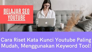 Cara Riset Kata Kunci Youtube Paling Mudah, Menggunakan Keyword Tool!  - Belajar Seo Youtube