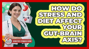 How Do Stress And Diet Affect Your Gut-brain Axis? - Sensitive Stomach Guide