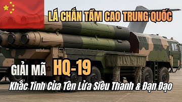 Bí Ẩn HQ-19: Lá Chắn Tầm Cao Khiến Vũ Khí Siêu Thanh Mỹ Lo Sợ? | Hồ Sơ Quân Giới