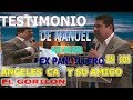 TESTIMONIO DE MANUEL AZUCAR  Y SU AMIGO EL GORILON  EX PANDILLEROS  EN LOS ANGELES CALIFORNIA