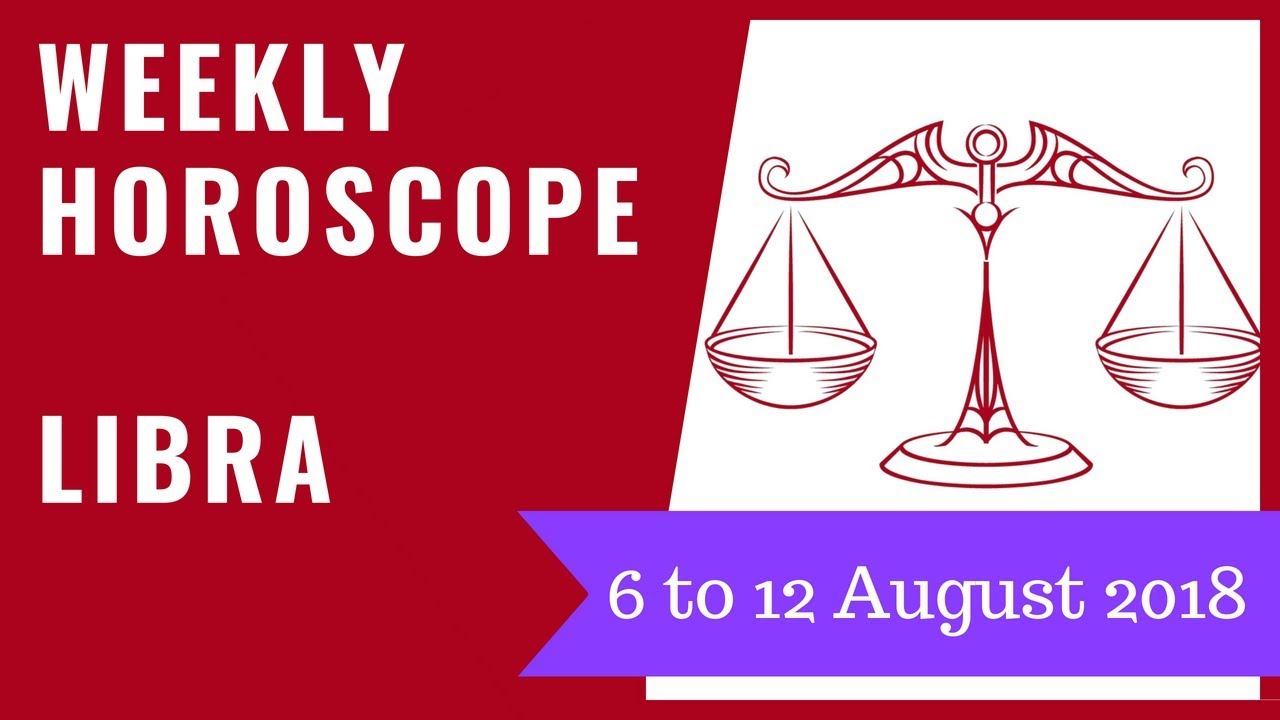 Libra weekly horoscope 6 to 12 August 2018