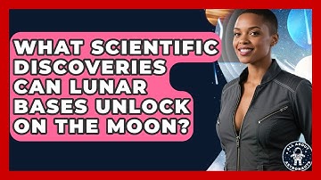 What Scientific Discoveries Can Lunar Bases Unlock On The Moon? - All About Astronauts