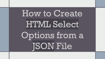 How to Create HTML Select Options from a JSON File