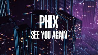 Video thumbnail of "Phix - "SEE YOU AGAIN" - (Official Lyric Video)"