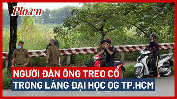 Phát hiện người đàn ông treo cổ trên cây trong khu ĐHQG TP.HCM - PLO