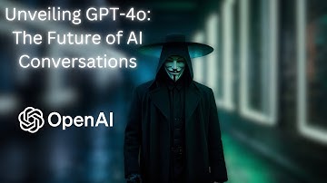 Unveiling GPT 4o The Future of AI Conversations