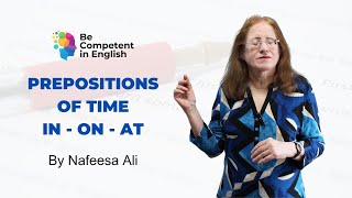 IN - ON - AT | Prepositions of Time explained by Nafeesa Ali in ENGLISH | Be Competent in English