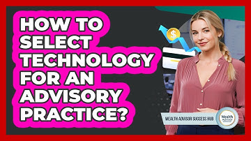 How To Select Technology For An Advisory Practice?
