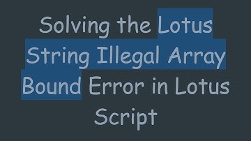 Solving the Lotus String Illegal Array Bound Error in Lotus Script