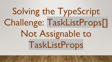 Solving the TypeScript Challenge: TaskListProps[] Not Assignable to TaskListProps