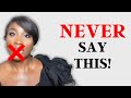 8 Things you should NEVER say to a Man!