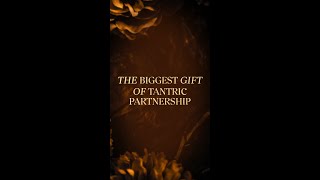 The biggest gift of Tantric Partnership