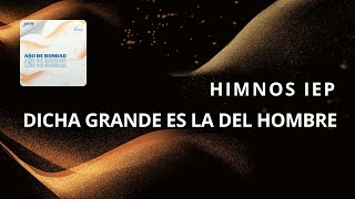 Video thumbnail of "Himno IEP - Dicha Grande es la del Hombre [Himnario IEP 130]"