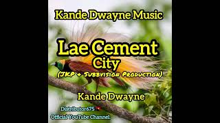 Lae Cement City_-_Kande Dwayne_(JKP + Subbvission)_@Kande_Dwayne_Muzic_Official 