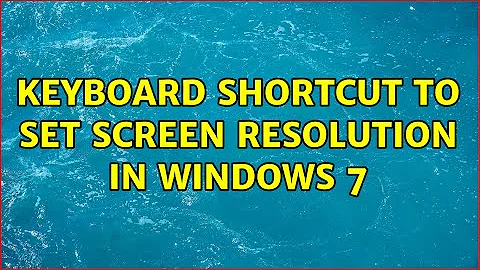 Keyboard shortcut to set screen resolution in windows 7