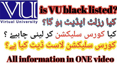 Vu result update 2022/is VU black LISTED?/ course selection last date?/latest updates vu result 2022