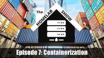 The Homelab Show: Episode 7 Containerization
