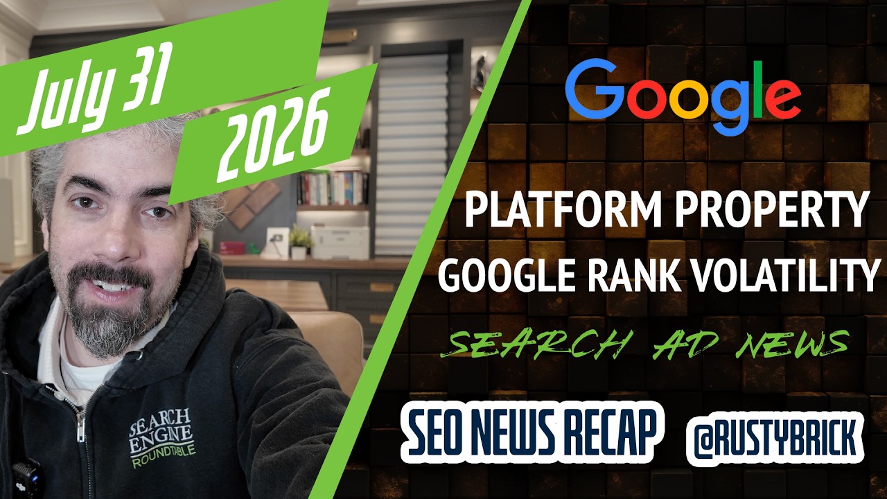 Google Platform Properties Live, Google Ads Lead Journey Mapping, Microsoft Ads, ChatGPT Ads & SEO