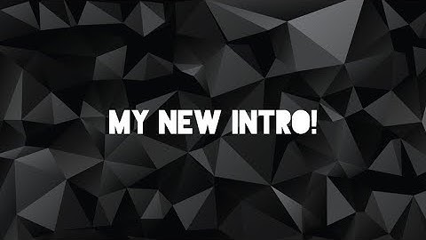 My new intro! (Shout out to DanStoj05 ツ)