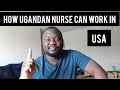 How ugandan nurse can work in usa