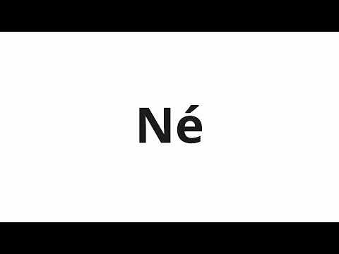 How to pronounce Né