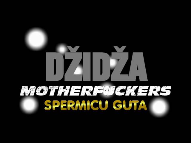 Dzidza Motherfuckers - SpermicuGuta 2016 NOVO!!!