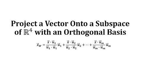 Find an Orthogonal Projection of a Vector Onto a Subspace of R4 Given an Orthogonal Basis