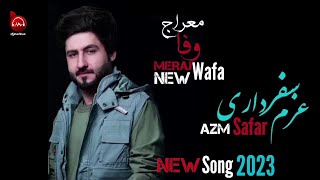 Meraj wafa_-_New song 2023 azm safar_-_آهنگ جدید معراج وفا_-_عزم سفر داری نمیگی|Afghan Music.