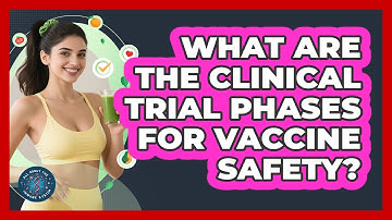 What Are The Clinical Trial Phases For Vaccine Safety? - All About the Immune System