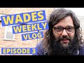Wades Weekly Vlog, Episode Three.