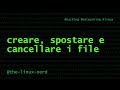 GNU/Linux: creare, spostare e cancellare file
