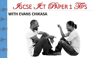 IGCSE ICT PAPER 1 EXAM TIPS BY EVANS CHIKASA