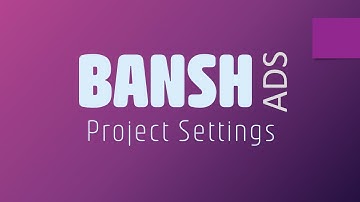 Bansh Ads -  Project Settings   |  Unreal Engine