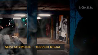 SeVa ShymSiDe -TEPPEID NIGGA |Official Music Video