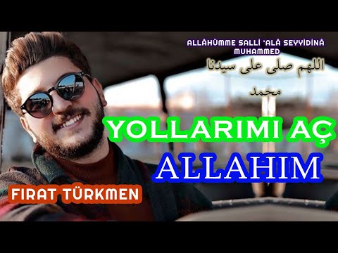 YOLLARIMI AÇ ALLAHIM (Fırat Türkmen)