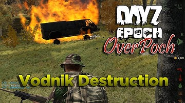 DayZ OverPoch: 3 Man Vodnik Destruction!!